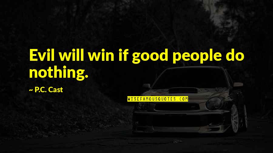 Good Real Talk Quotes By P.C. Cast: Evil will win if good people do nothing.
