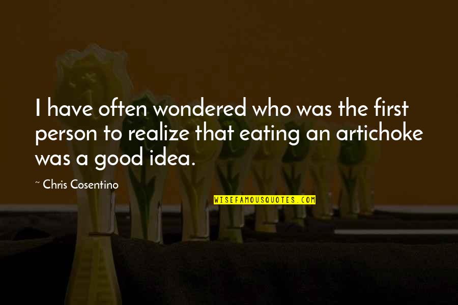 Good Realizing Quotes By Chris Cosentino: I have often wondered who was the first