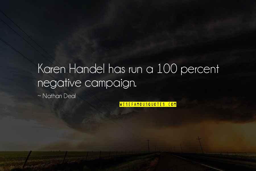 Good Realizing Quotes By Nathan Deal: Karen Handel has run a 100 percent negative