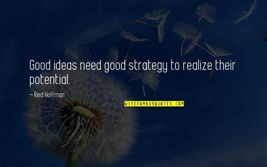 Good Realizing Quotes By Reid Hoffman: Good ideas need good strategy to realize their