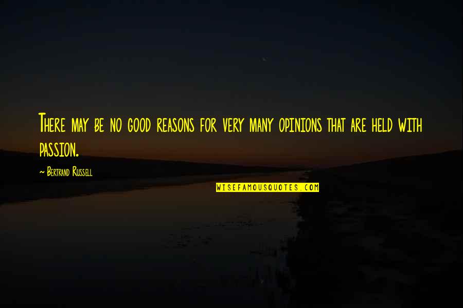 Good Reasons Quotes By Bertrand Russell: There may be no good reasons for very