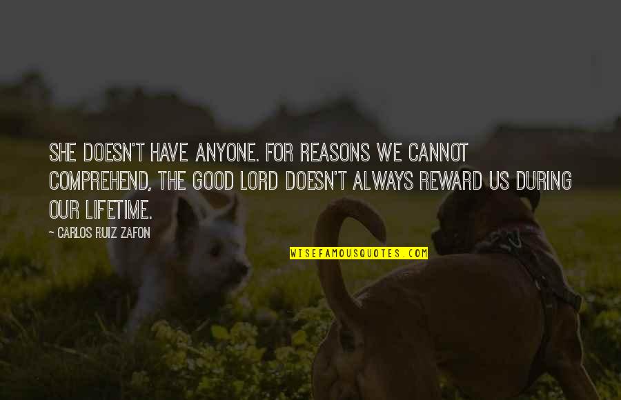 Good Reasons Quotes By Carlos Ruiz Zafon: She doesn't have anyone. For reasons we cannot