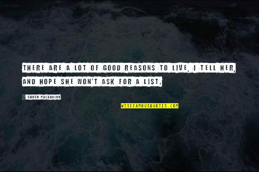Good Reasons Quotes By Chuck Palahniuk: There are a lot of good reasons to
