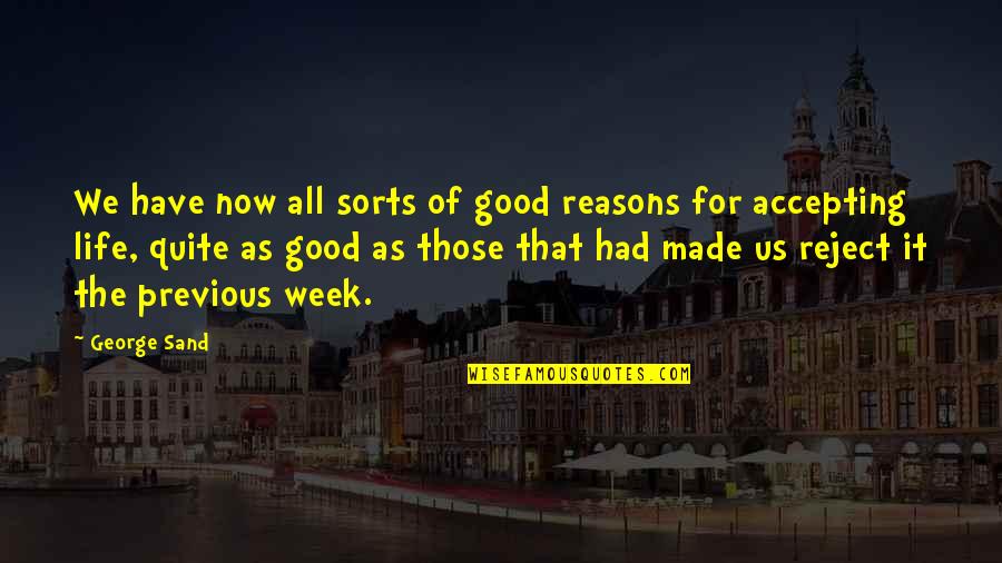 Good Reasons Quotes By George Sand: We have now all sorts of good reasons