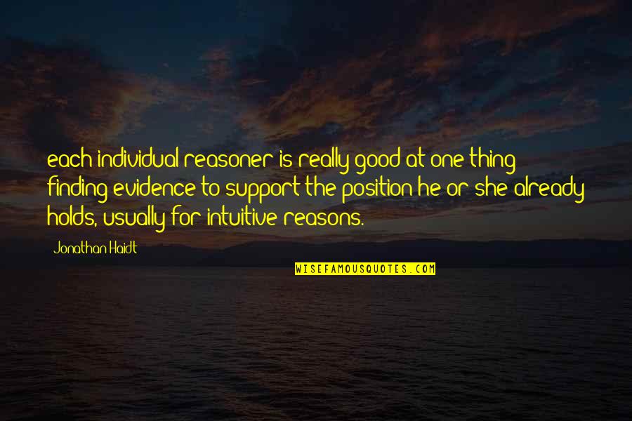 Good Reasons Quotes By Jonathan Haidt: each individual reasoner is really good at one Good Reasons Quotes By Jonathan Haidt: each individual reasoner is really good at one