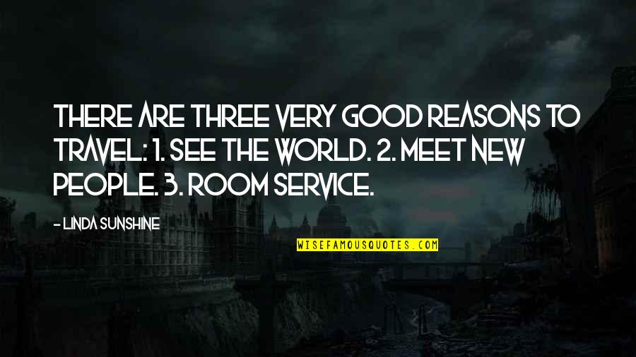 Good Reasons Quotes By Linda Sunshine: There are three very good reasons to travel: