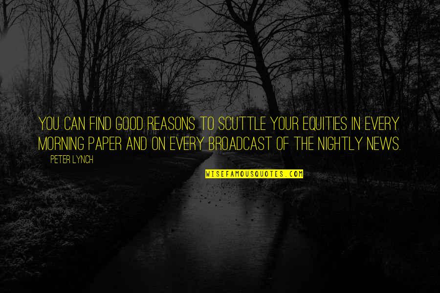 Good Reasons Quotes By Peter Lynch: You can find good reasons to scuttle your Good Reasons Quotes By Peter Lynch: You can find good reasons to scuttle your