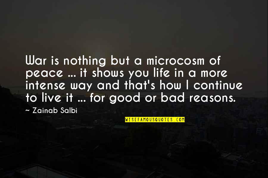 Good Reasons Quotes By Zainab Salbi: War is nothing but a microcosm of peace