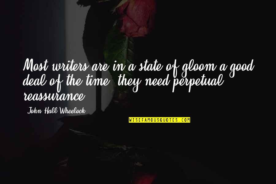 Good Reassurance Quotes By John Hall Wheelock: Most writers are in a state of gloom