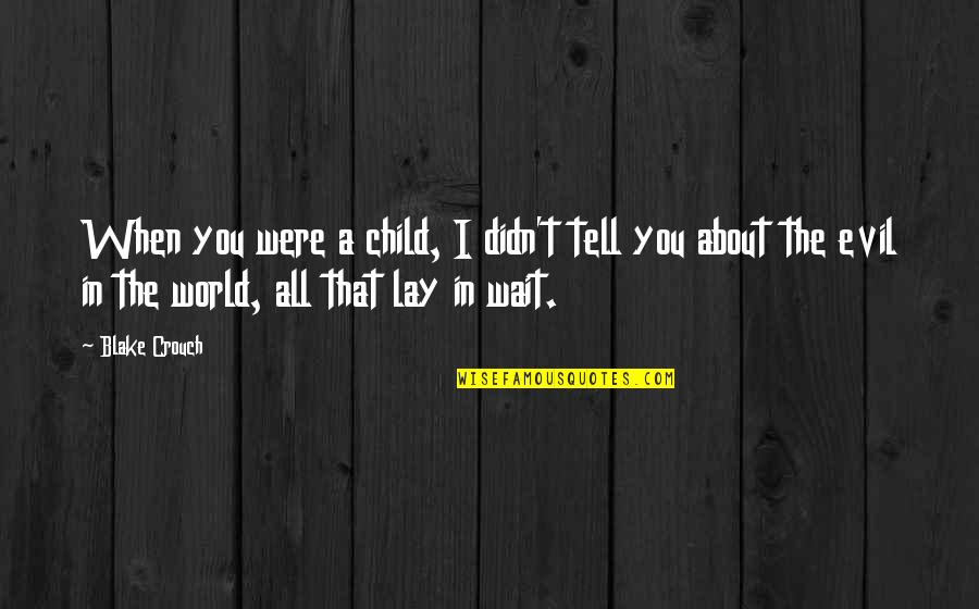 Good Recent Movie Quotes By Blake Crouch: When you were a child, I didn't tell