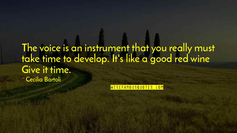 Good Red Wine Quotes By Cecilia Bartoli: The voice is an instrument that you really