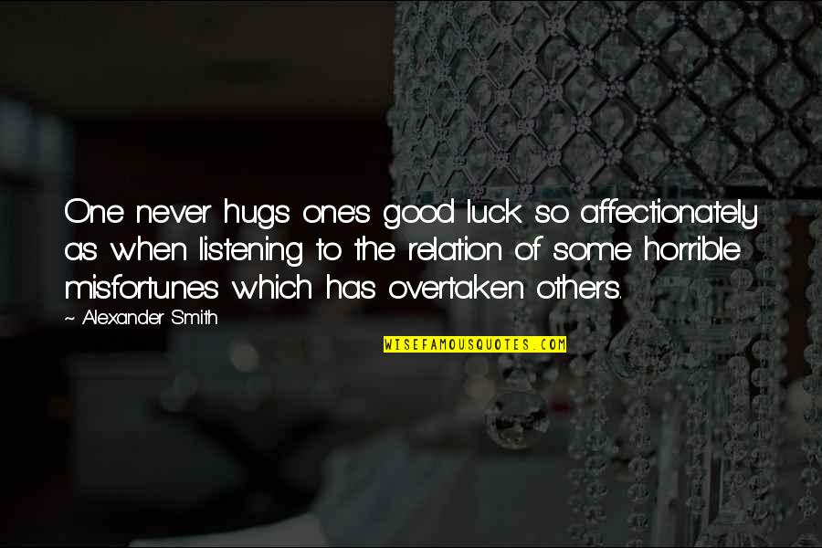 Good Relation Quotes By Alexander Smith: One never hugs one's good luck so affectionately Good Relation Quotes By Alexander Smith: One never hugs one's good luck so affectionately