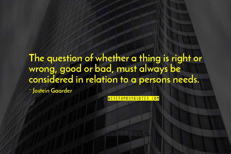 Good Relation Quotes By Jostein Gaarder: The question of whether a thing is right