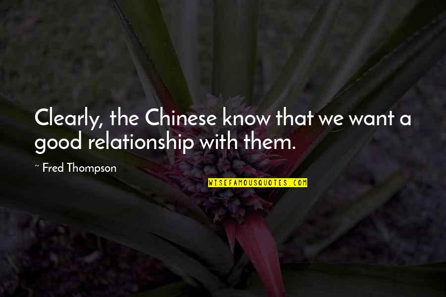 Good Relationship Quotes By Fred Thompson: Clearly, the Chinese know that we want a
