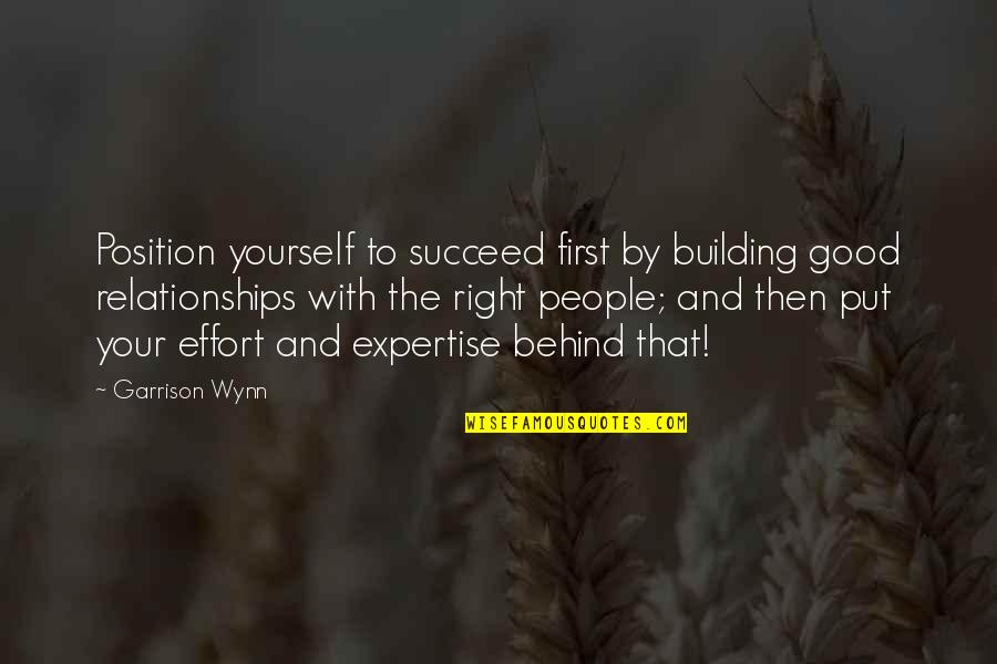 Good Relationship Quotes By Garrison Wynn: Position yourself to succeed first by building good