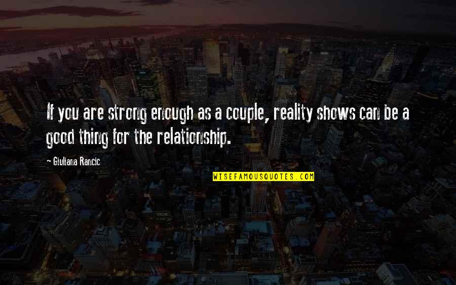 Good Relationship Quotes By Giuliana Rancic: If you are strong enough as a couple,
