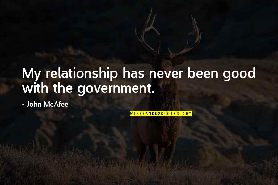 Good Relationship Quotes By John McAfee: My relationship has never been good with the