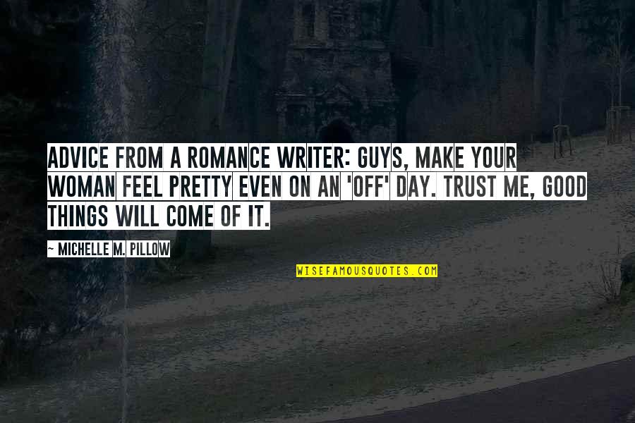 Good Relationship Quotes By Michelle M. Pillow: Advice from a Romance Writer: Guys, make your