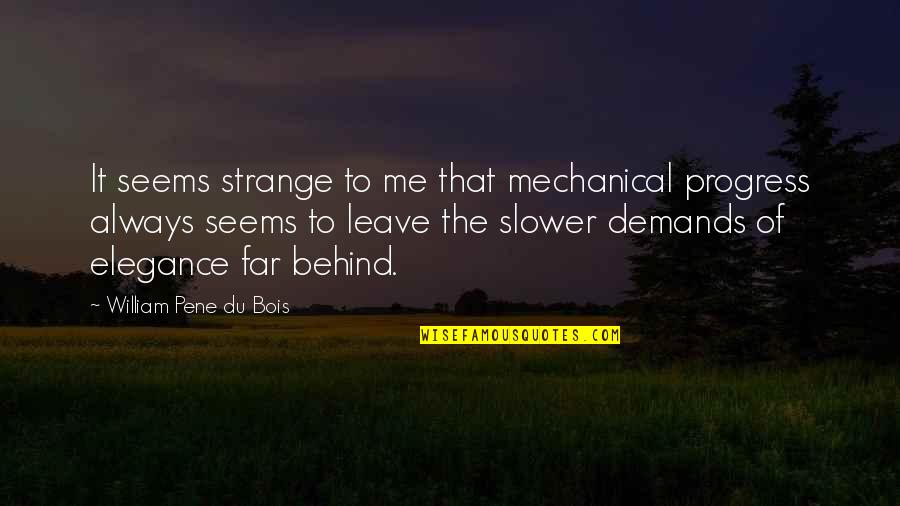 Good Relationship Short Quotes By William Pene Du Bois: It seems strange to me that mechanical progress