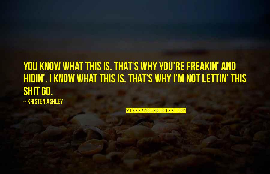 Good Relationship Trust Quotes By Kristen Ashley: You know what this is. That's why you're Good Relationship Trust Quotes By Kristen Ashley: You know what this is. That's why you're