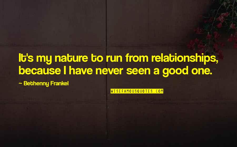 Good Relationships Quotes By Bethenny Frankel: It's my nature to run from relationships, because
