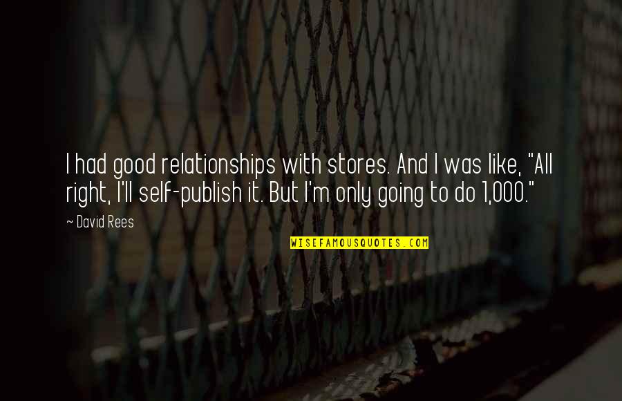 Good Relationships Quotes By David Rees: I had good relationships with stores. And I