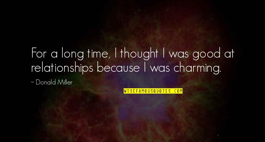 Good Relationships Quotes By Donald Miller: For a long time, I thought I was