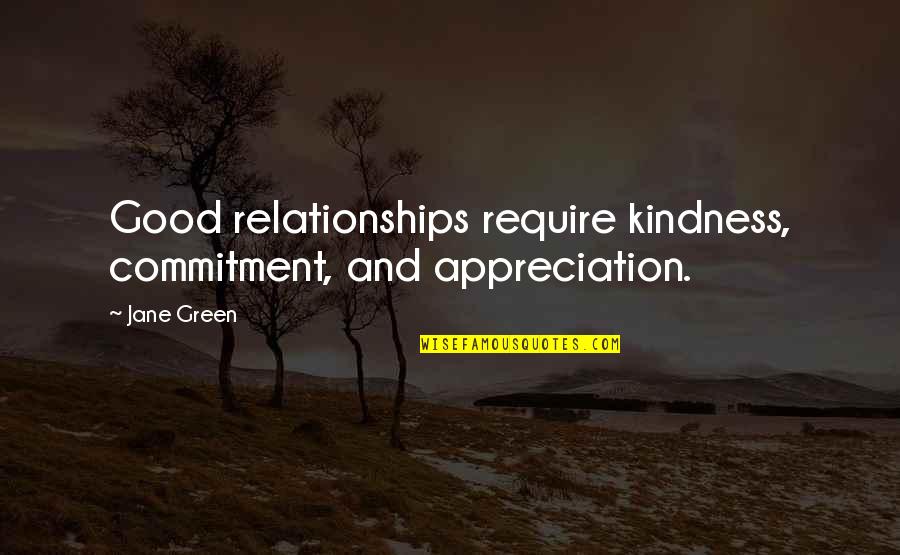Good Relationships Quotes By Jane Green: Good relationships require kindness, commitment, and appreciation.