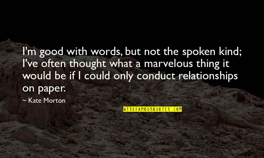Good Relationships Quotes By Kate Morton: I'm good with words, but not the spoken