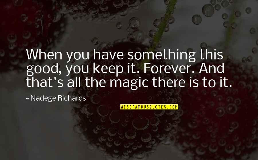 Good Relationships Quotes By Nadege Richards: When you have something this good, you keep