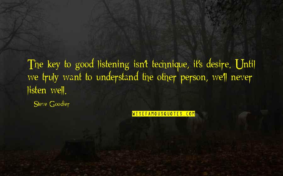 Good Relationships Quotes By Steve Goodier: The key to good listening isn't technique, it's