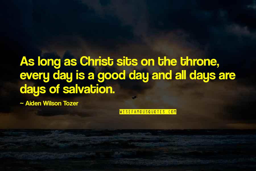 Good Religious Quotes By Aiden Wilson Tozer: As long as Christ sits on the throne, Good Religious Quotes By Aiden Wilson Tozer: As long as Christ sits on the throne,