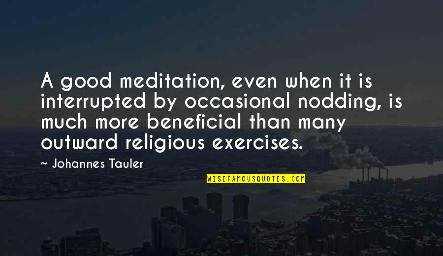 Good Religious Quotes By Johannes Tauler: A good meditation, even when it is interrupted Good Religious Quotes By Johannes Tauler: A good meditation, even when it is interrupted