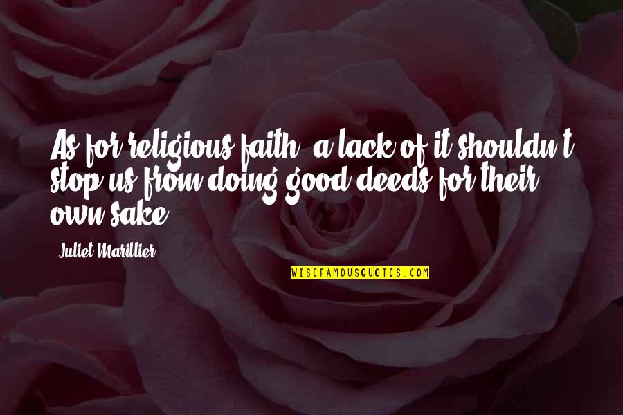 Good Religious Quotes By Juliet Marillier: As for religious faith, a lack of it