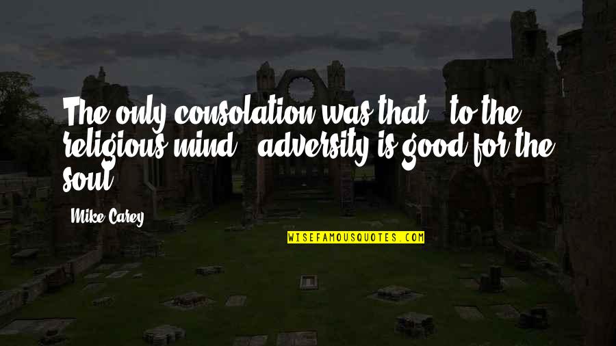 Good Religious Quotes By Mike Carey: The only consolation was that - to the Good Religious Quotes By Mike Carey: The only consolation was that - to the