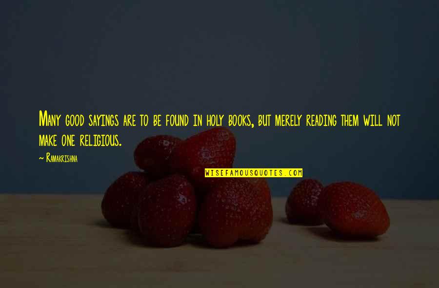 Good Religious Quotes By Ramakrishna: Many good sayings are to be found in Good Religious Quotes By Ramakrishna: Many good sayings are to be found in