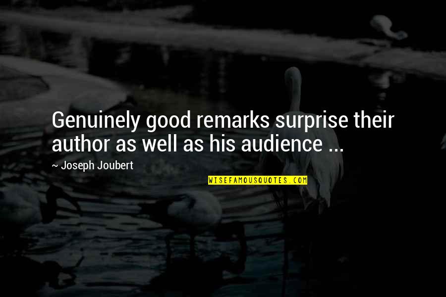 Good Remarks Quotes By Joseph Joubert: Genuinely good remarks surprise their author as well