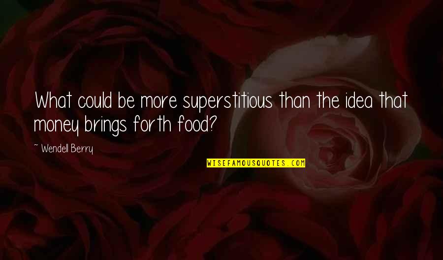 Good Remarks Quotes By Wendell Berry: What could be more superstitious than the idea