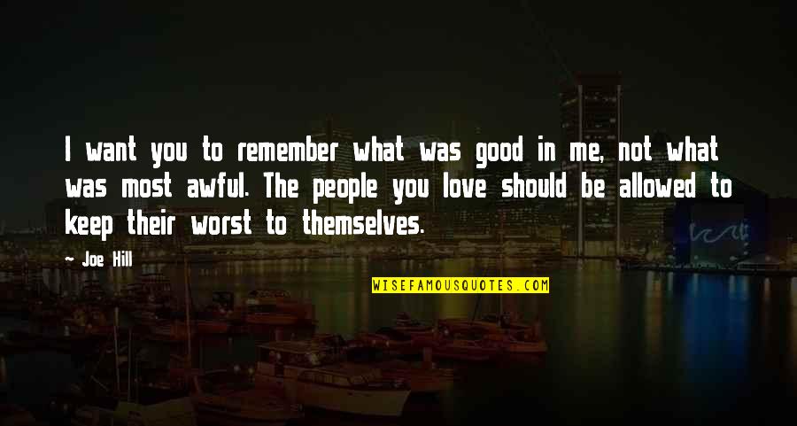 Good Remember Me Quotes By Joe Hill: I want you to remember what was good