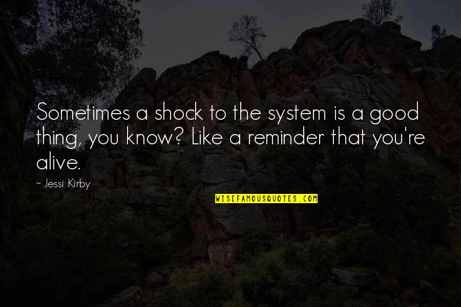 Good Reminder Quotes By Jessi Kirby: Sometimes a shock to the system is a