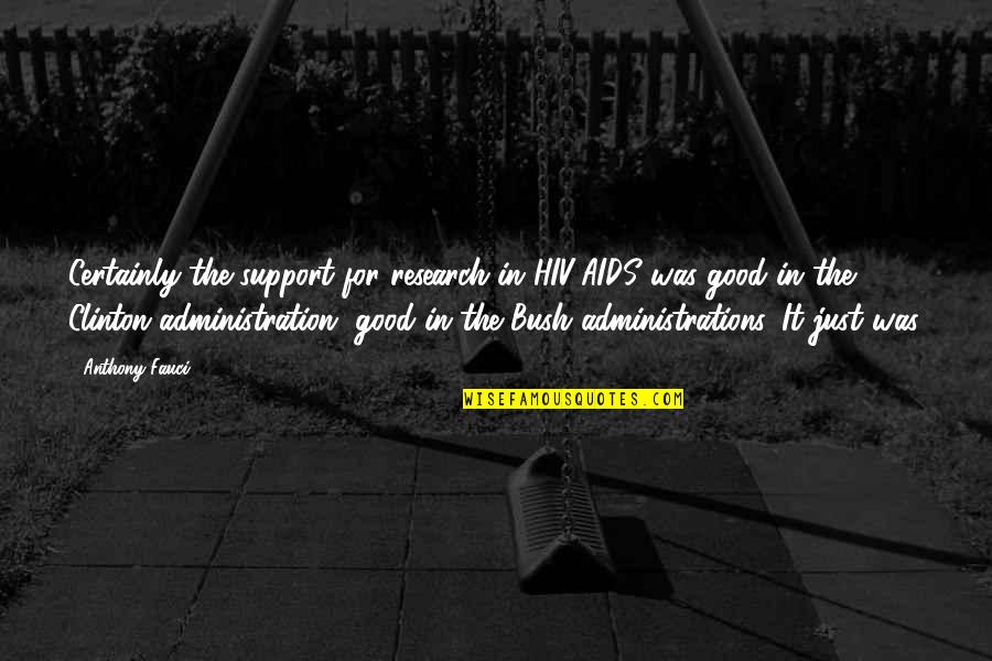 Good Research Quotes By Anthony Fauci: Certainly the support for research in HIV/AIDS was Good Research Quotes By Anthony Fauci: Certainly the support for research in HIV/AIDS was