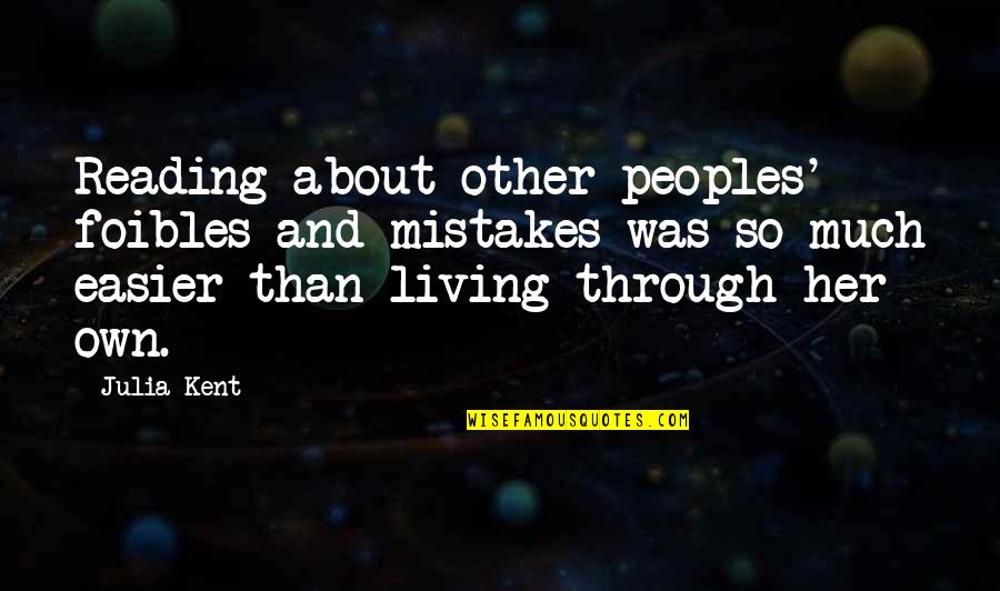 Good Researcher Quotes By Julia Kent: Reading about other peoples' foibles and mistakes was Good Researcher Quotes By Julia Kent: Reading about other peoples' foibles and mistakes was
