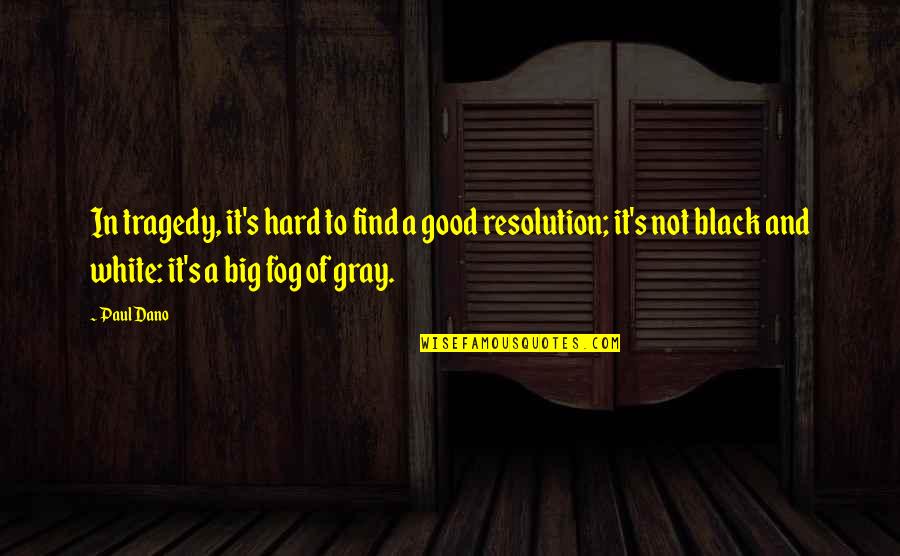 Good Resolution Quotes By Paul Dano: In tragedy, it's hard to find a good