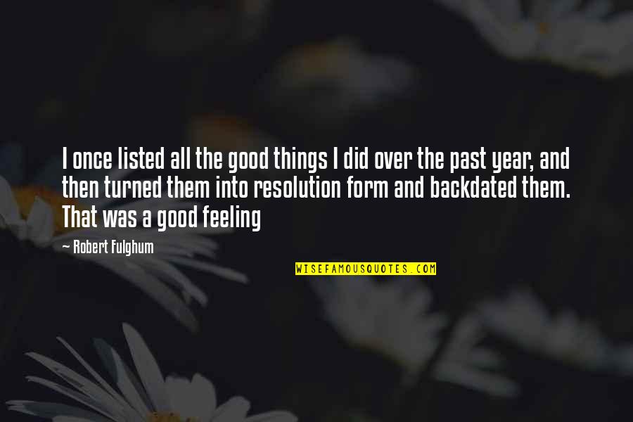 Good Resolution Quotes By Robert Fulghum: I once listed all the good things I
