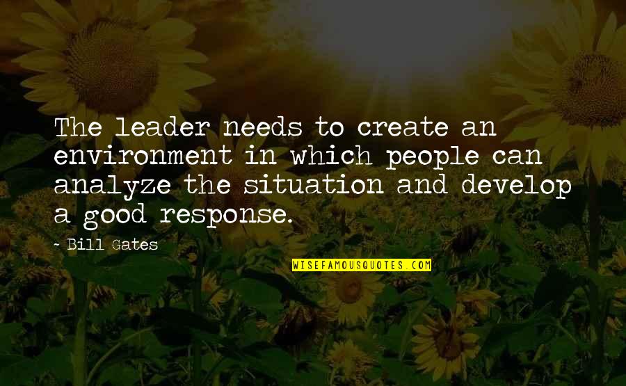 Good Response Quotes By Bill Gates: The leader needs to create an environment in