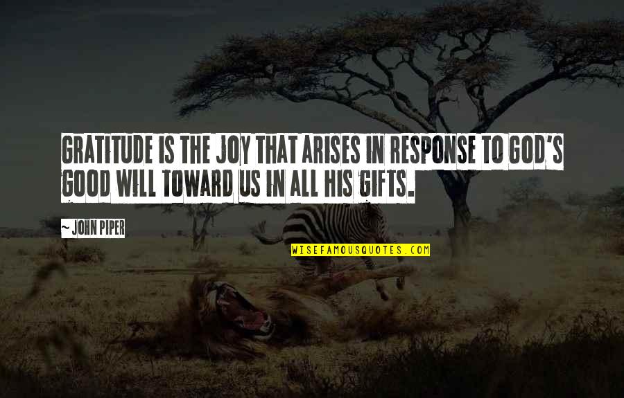 Good Response Quotes By John Piper: Gratitude is the joy that arises in response