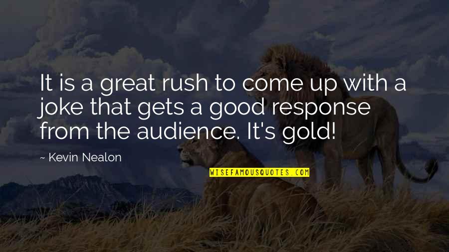 Good Response Quotes By Kevin Nealon: It is a great rush to come up