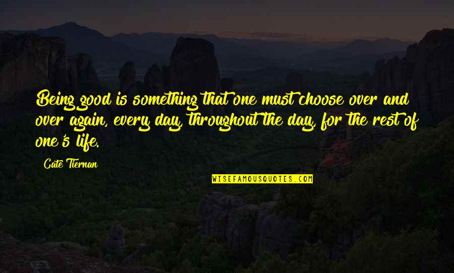 Good Rest Life Quotes By Cate Tiernan: Being good is something that one must choose