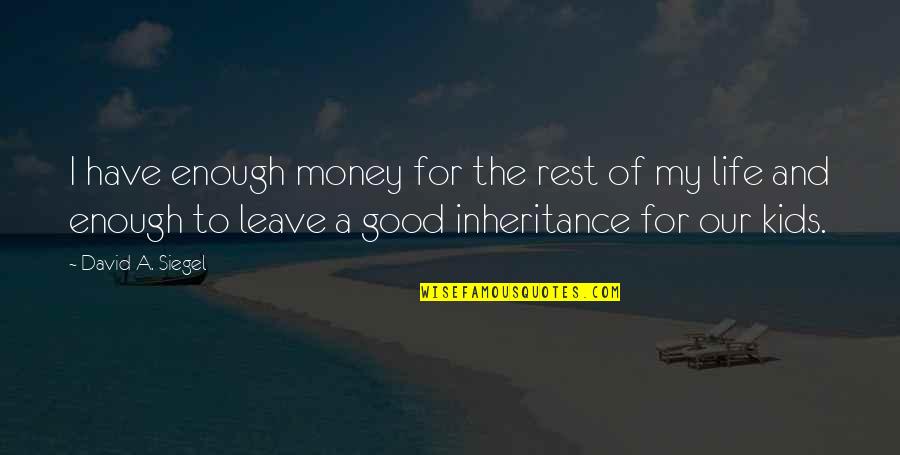 Good Rest Life Quotes By David A. Siegel: I have enough money for the rest of