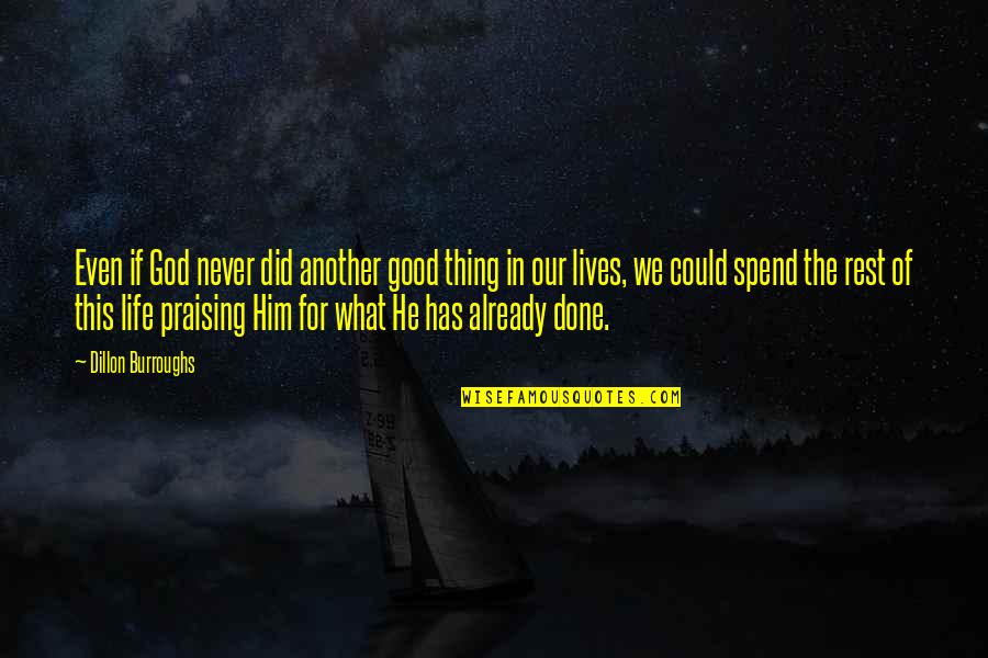 Good Rest Life Quotes By Dillon Burroughs: Even if God never did another good thing